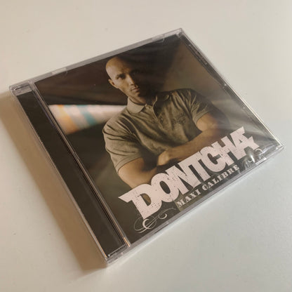 Dontcha - Maxi Calibre - 2008 Neuf sous Blister